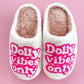 "Dolly Vibes Only" House Shoes